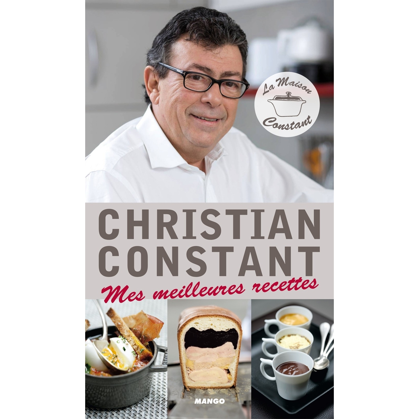 Livre Christian Constant Mes Meilleurs recettes Livre Christian Constant Mes Meilleurs recettes