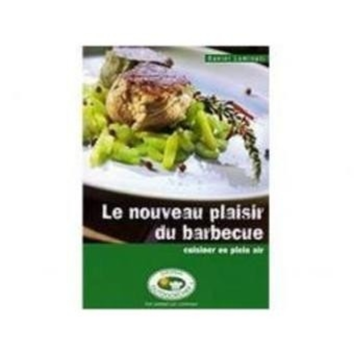 Livre Le nouveau plaisir du barbecue - Outdoorchef Livre Le nouveau plaisir du barbecue - Outdoorchef